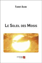Couverture du livre « Le soleil des moisis » de Florent Adjobi aux éditions Editions Du Net