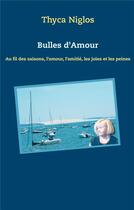 Couverture du livre « Bulles d amour ; au fil des saisons, l'amour, l'amitié, les joies et les peines » de Thyca Niglos aux éditions Books On Demand