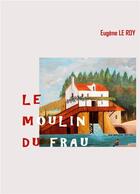 Couverture du livre « Le Moulin du Frau » de Eugène Le Roy aux éditions Books On Demand