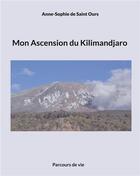 Couverture du livre « Mon Ascension du Kilimandjaro : Parcours de vie » de Anne Sophie De Saint Ours aux éditions Books On Demand