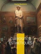 Couverture du livre « Curiosités esthétiques » de Charles Baudelaire aux éditions Books On Demand