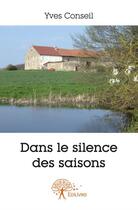 Couverture du livre « Dans le silence des saisons » de Yves Conseil aux éditions Edilivre