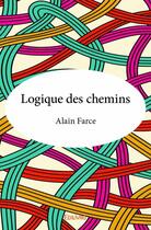 Couverture du livre « Logique des chemins » de Alain Farce aux éditions Edilivre