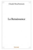 Couverture du livre « La renaissance » de Claude Bourbonnais aux éditions Edilivre