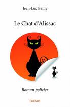 Couverture du livre « Le chat d'Alissac » de Jean-Luc Bailly aux éditions Edilivre