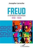 Couverture du livre « Freud : La détresse d'une époque 1918-1939 » de Josepha Laroche aux éditions L'harmattan