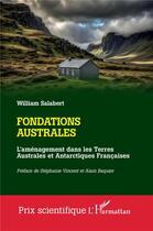 Couverture du livre « Fondations australes : L'aménagement dans les Terres Australes et Antarctiques Françaises » de William Salabert aux éditions L'harmattan