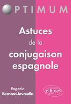 Couverture du livre « Astuces de la conjugaison espagnole » de Eugenio Besnard-Javaudin aux éditions Ellipses