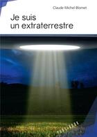 Couverture du livre « Je suis un extraterrestre » de Claude-Michel Blomet aux éditions Publibook