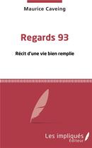 Couverture du livre « Regards 93 ; récit d'une vie bien remplie » de Maurice Caveing aux éditions L'harmattan