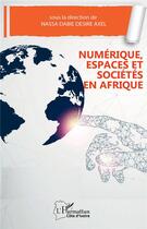 Couverture du livre « Numérique, espaces et sociétés en Afrique » de Derisre Axel Nassa Dabie aux éditions L'harmattan