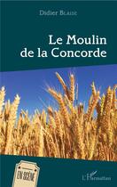 Couverture du livre « Le moulin de la concorde » de Didier Blaise aux éditions L'harmattan