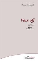 Couverture du livre « Voix off ; ABC... » de Bernard Mouralis aux éditions L'harmattan