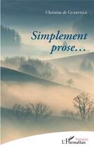 Couverture du livre « Simplment prose... » de Christine De Guerville aux éditions L'harmattan