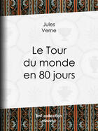 Couverture du livre « Le Tour du monde en quatre-vingts jours » de Jules Verne aux éditions Bnf Collection