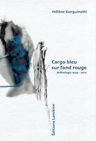 Couverture du livre « Cargo bleu sur fond rouge » de Helene Sanguinetti aux éditions Editions Lanskine