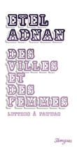 Couverture du livre « Des villes et des femmes ; lettres à Fawwaz » de Etel Adnan aux éditions Tamyras