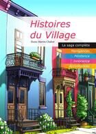 Couverture du livre « Histoires du village ; la saga complète » de Denis-Martin Chabot aux éditions Textes Gais