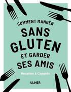 Couverture du livre « Comment manger sans gluten et garder ses amis » de Anna Barnett aux éditions Eugen Ulmer