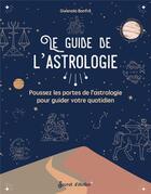 Couverture du livre « Le guide de l'astrologie : poussez les portes de l'astrologie pour guider votre quotidien » de Gwenola Bonfre aux éditions Secret D'etoiles