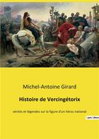 Couverture du livre « Histoire de vercingetorix - verites et legendes sur la figure d'un heros national » de Girard M-A. aux éditions Culturea