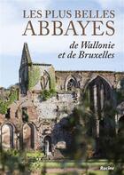 Couverture du livre « Les plus belles abbayes de Wallonie » de Mathieu Golinvaux et Ghislain Hettich aux éditions Editions Racine