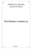 Couverture du livre « Des femmes comme ça » de Pras-Thom & Antoine aux éditions Edilivre