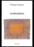 Couverture du livre « Continuations » de Fumeron Christian aux éditions Edilivre