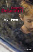 Couverture du livre « Mon père » de Gregoire Delacourt aux éditions Ookilus