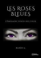 Couverture du livre « Les roses bleues poussent aux enfers : l'émissaire des cieux » de Alice L. aux éditions Hello Editions