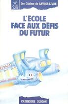 Couverture du livre « Les cahiers du savoir-livre ; l'école face aux défis du futur » de Catherine Guigon aux éditions Puf