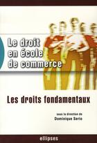 Couverture du livre « Le droit en école de commerce ; les droits fondamentaux » de Dominique Serio aux éditions Ellipses