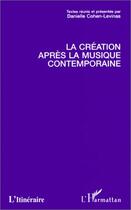 Couverture du livre « La création après la musique contemporaine » de Danielle Cohen-Levinas aux éditions L'harmattan