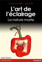 Couverture du livre « L'art de l'éclairage ; la nature morte » de Jean Turco aux éditions Pearson