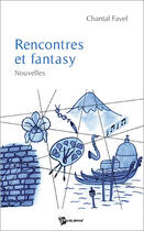 Couverture du livre « Rencontres et fantasy » de Chantal Favel aux éditions Publibook