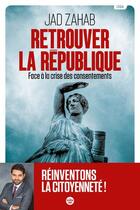 Couverture du livre « Retrouver la République : face à la crise des consentements » de Jad Zahab aux éditions Cherche Midi