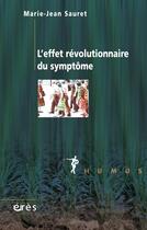 Couverture du livre « L'effet révolutionnaire du symptôme » de Marie-Jean Sauret aux éditions Eres
