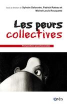 Couverture du livre « Les peurs collectives » de Sylvain Delouvee et Patrick Rateau et Michel-Louis Rouquette aux éditions Eres