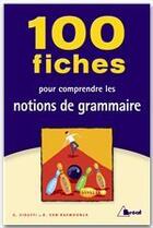 Couverture du livre « 100 fiches pour comprendre les notions de grammaire » de Gilles Siouffi et Dan Van Raemdonck aux éditions Breal