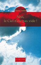 Couverture du livre « Non, le ciel n'est pas vide ! » de Patrick Axim aux éditions La Bruyere