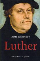 Couverture du livre « Luther (2e édition) » de Aime Richardt aux éditions Francois-xavier De Guibert