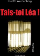 Couverture du livre « Tais-toi Léa ! » de Josette Werdenberg aux éditions Benevent