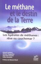 Couverture du livre « Le méthane et le destin de la terre ; les hydrates de méthanes : rêve ou cauchemar ? » de Gilles Ramstein et Jerome Chappelaz et Jean-Paul Foucher et Gerard Lambert aux éditions Edp Sciences