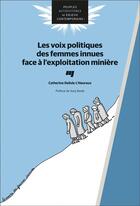 Couverture du livre « Les voix politiques des femmes innues face à l'exploitation minière » de Catherine Delisle L'Heureux aux éditions Pu De Quebec