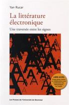 Couverture du livre « La litterature electronique - une traversee entre les signes » de Rucar Yan aux éditions Pu De Montreal