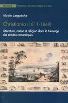 Couverture du livre « Christiania (1811-1869) ; littérature, nation et religion dans la Norvège des années romantiques » de Aladin Largueche aux éditions Pu Du Midi