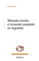 Couverture du livre « Monnaies locales et économie populaire en Argentine » de Hadrien Saiag aux éditions Karthala
