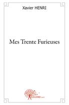 Couverture du livre « Mes trente furieuses » de Xavier Henri aux éditions Edilivre