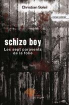 Couverture du livre « Schizo boy - les sept paravents de la folie » de Christian Soleil aux éditions Edilivre