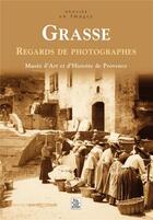 Couverture du livre « Grasse ; regards de photographes » de  aux éditions Editions Sutton